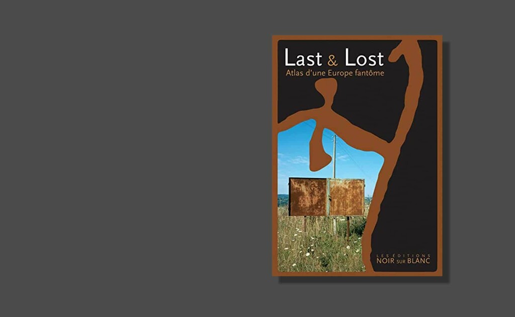 Last & Lost Atlas d'une Europe fantôme